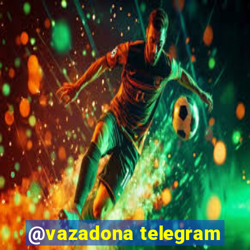 @vazadona telegram